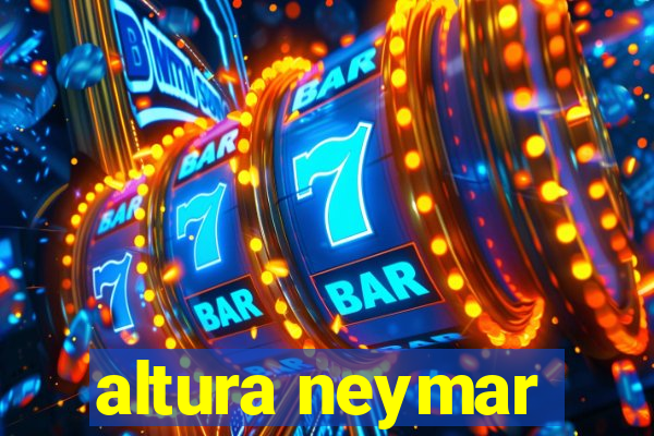 altura neymar